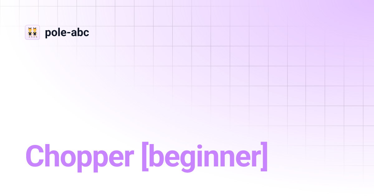 Chopper [beginner] | pole-abc